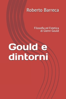 Paperback Gould e dintorni: Filosofia ed Estetica di Glenn Gould [Italian] Book