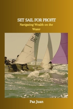 Paperback Set Sail for Profit: Navigating Wealth on the Water Book