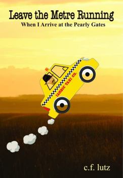 Paperback Leave the Metre Running: When I Arrive at the Pearly Gates Book