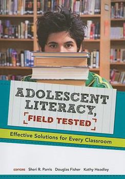 Paperback Adolescent Literacy, Field Tested: Effective Solutions for Every Classroom Book