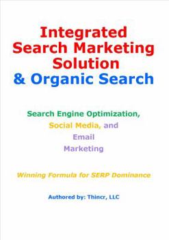 Paperback Integrated Search Marketing Solution & Organic Search: Search Engine Optimization, Social Media, and Email Marketing: Winning Formula for SERP Dominan Book
