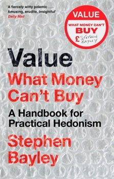 Paperback Value: What Money Can't Buy: A Handbook for Practical Hedonism Book