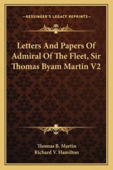 Paperback Letters And Papers Of Admiral Of The Fleet, Sir Thomas Byam Martin V2 Book