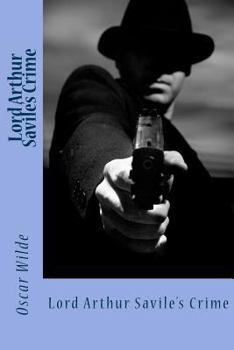 LORD ARTHUR SAVILE'S CRIME (THE COMPLETE WORKS OF OSCAR WILDE, EDITION DE LUXE -