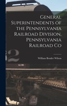 Hardcover General Superintendents of the Pennsylvania Railroad Division, Pennsylvania Railroad Co Book