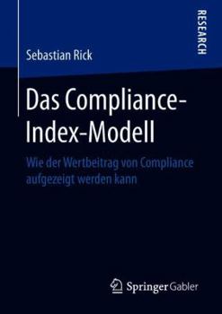 Paperback Das Compliance-Index-Modell: Wie Der Wertbeitrag Von Compliance Aufgezeigt Werden Kann [German] Book