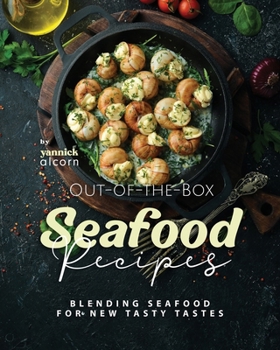 Paperback Out-of-the-Box Seafood Recipes: Blending Seafood for New Tasty Tastes Book