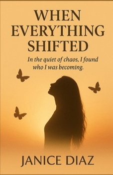 When Everything Shifted: In the quiet of chaos, I found who I was becoming