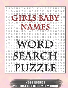 Girls Baby Names WORD SEARCH PUZZLE +300 WORDS Medium To Extremely Hard: AND MANY MORE OTHER TOPICS, With Solutions, 8x11' 80 Pages, All Ages : Kids ... Word Search Puzzles, Seniors And Adults.