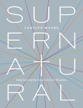 Paperback Supernatural: Experiencing the Power of God's Kingdom Book