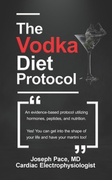 Paperback The Vodka Diet Protocol: An evidence-based protocol utilizing hormones, peptides and nutrition. Book