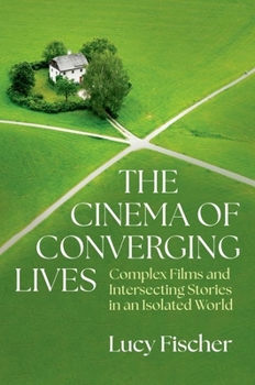 Hardcover The Cinema of Converging Lives: Complex Films and Intersecting Stories in an Isolated World Book