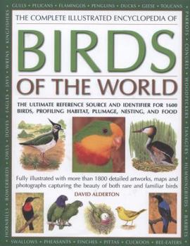 Hardcover The Complete Illustrated Encyclopedia of Birds of the World: The ultimate reference source and identifier for 1600 birds, profiling habitat, plumage, nesting and food Book