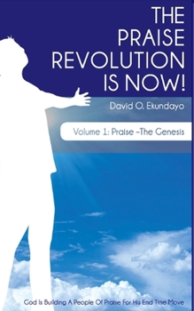 The Praise Revolution is Now!: V.1: Praise- the Genesis