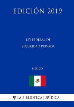 Paperback Ley Federal de Seguridad Privada (M?xico) (Edici?n 2019) [Spanish] Book