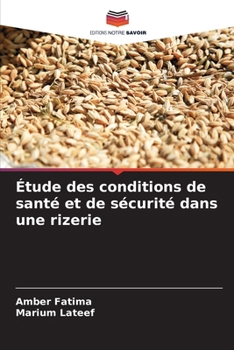Étude des conditions de santé et de sécurité dans une rizerie (French Edition)