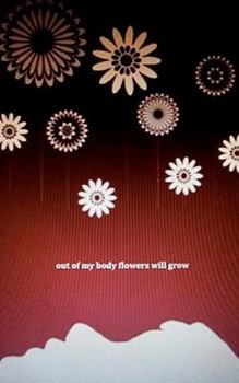 Paperback Out of My Body Flowers Will Grow Book