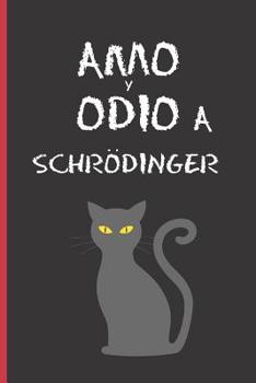 Paperback Amo Y Odio a Schrodinger: CUADERNO 6" X 9" Tamaño Cuartilla. 120 Pgs. REGALO ORIGINAL. DIARIO, CUADERNO DE NOTAS, APUNTES O AGENDA. [Spanish] Book