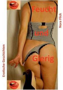 Paperback Feucht und Gierig: Erotische Geschichten [German] Book