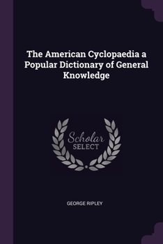 Paperback The American Cyclopaedia a Popular Dictionary of General Knowledge Book