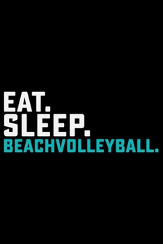 Eat Sleep Beach Volleyball: Volleyball Journal Notebook - Volleyball Lover Gifts - Volleyball Player Notebook Journal – Volleyball Coach Journal Notebook -  Funny Volleyball Diary