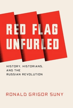 Hardcover Red Flag Unfurled: History, Historians, and the Russian Revolution Book