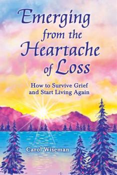 Paperback Emerging from the Heartache of Loss: How to Survive Grief and Start Living Again Book