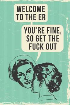 Welcome to the Er: 108-Page Funny Nurse Notebook, RN LPN NP ICU or Er Nurses Coworker Rude Sarcasm Swear Word Journal, Witty Humor Joke Memory Books to Write in at Work, Retro Vintage Cover