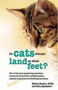 Paperback Why Do Cats Always Land on Their Feet?: 101 of the Most Perplexing Questions Answered about Feline Unfathomables, Medical Mysteries and Befuddling Beh Book