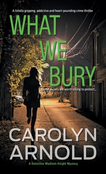 Paperback What We Bury: A totally gripping, addictive and heart-pounding crime thriller Book