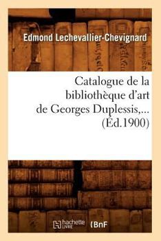 Catalogue de La Bibliothèque D'Art de Georges Duplessis