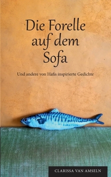 Paperback Die Forelle auf dem Sofa: Und andere von Hafis inspirierte Gedichte [German] Book