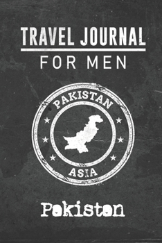 Travel Journal for Men Pakistan: 6x9 Travel Notebook or Diary with prompts, Checklists and Bucketlists perfect gift for your Trip to Pakistan for every your Man, Husband or Boyfriend