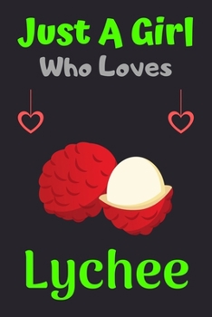 Paperback Just A Girl Who Loves Lychee: A Super Cute Lychee notebook journal or dairy - Lychee lovers gift for girls - Lychee lovers Lined Notebook Journal (6 Book