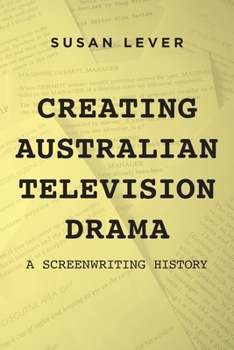 Paperback Creating Australian Television Drama: A Screenwriting History Book