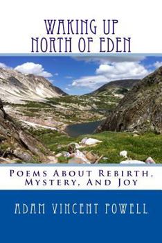 Paperback Waking Up North Of Eden: Poems About Rebirth, Mystery, And Joy Book