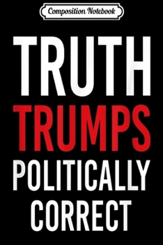 Paperback Composition Notebook: Truth Trumps Politically Correct Anti Freedom Speech Gift Journal/Notebook Blank Lined Ruled 6x9 100 Pages Book