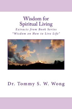 Wisdom for Spiritual Living: Extracts from Book Series "Wisdom on How to Live Life" - Book #1 of the Spiritual Living