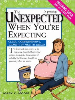 Paperback The Unexpected When You're Expecting: Clear, Comprehensive, Month-By-Month Dread Book