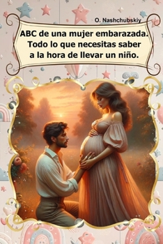 ABC de una mujer embarazada. Todo lo que necesitas saber a la hora de llevar un niño. (Spanish Edition)