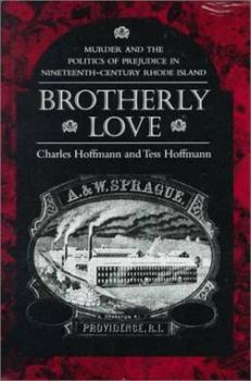 Hardcover Brotherly Love: Murder and the Politics of Prejudice in Nineteenth-Century Rhode Island Book