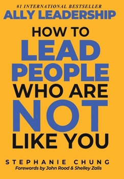 Hardcover Ally Leadership: How to Lead People Who Are Not Like You Book