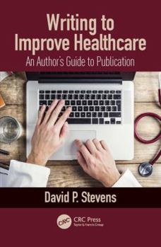 Paperback Writing to Improve Healthcare: An Author's Guide to Scholarly Publication, First Edition Book