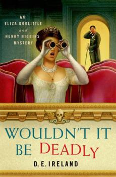 Hardcover Wouldn't It Be Deadly: An Eliza Doolittle and Henry Higgins Mystery Book