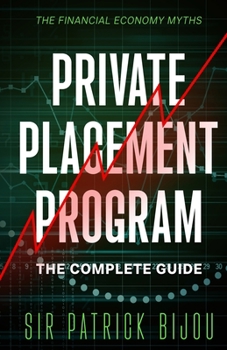 Paperback The Financial Economy Myths: Private Placement Program: The Complete Guide Book