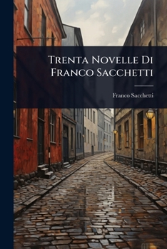 Trenta Novelle Di Franco Sacchetti (Italian Edition)