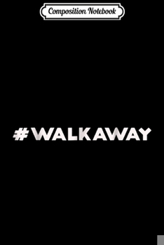 Paperback Composition Notebook: #WALKAWAY Hashtag Walk Away Funny Political Movement Journal/Notebook Blank Lined Ruled 6x9 100 Pages Book