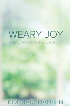 Weary Joy: The Caregiver's Journey