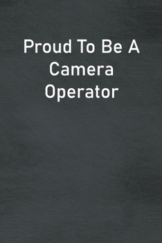 Paperback Proud To Be A Camera Operator: Lined Notebook For Men, Women And Co Workers Book