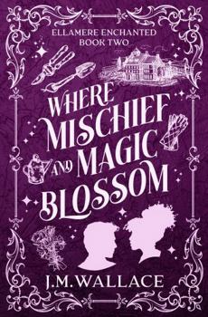 Paperback Where Mischief and Magic Blossom: Ellamere Enchanted Book Two Book